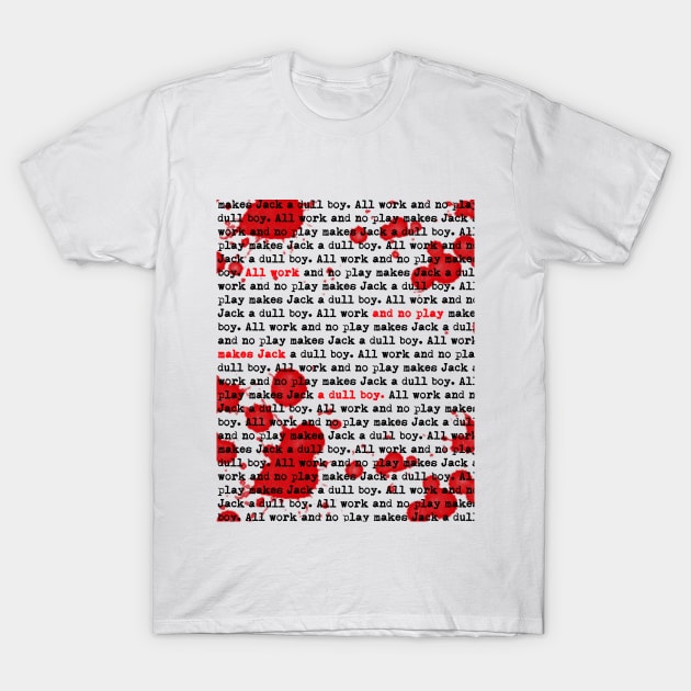 All work and no play makes Jack a dull boy! T-Shirt by Jacuzia